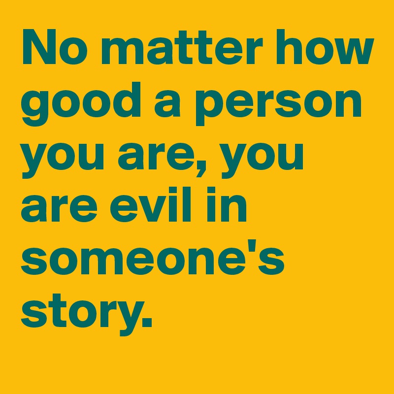 No-matter-how-good-a-person-you-are-you-are-evil-i